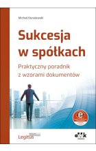 Sukcesja w spółkach. Praktyczny poradnik z wzorami dokumentów (z suplementem elektronicznym)