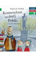 Komendant Wolnej Polski. Czytam sobie. Poziom 2