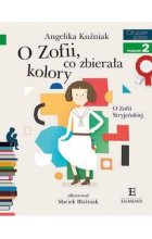O Zofii, co zbierała kolory. O Zofii Stryjeńskiej. Czytam sobie. Poziom 2