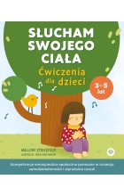 Słucham swojego ciała Ćwiczenia dla dzieci Kompetencje emocjonalno-społeczne pomocne w rozwoju samoświadomości i wyrażaniu uczuć 