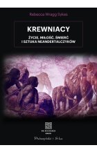 Krewniacy. Życie, miłość , śmierć i sztuka Neandertalczyków 