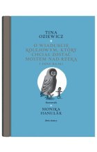 O wiadukcie kolejowym który chciał zostać mostem nad rzeką, i inne bajki