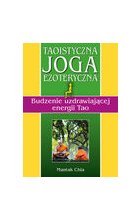 Taoistyczna joga ezoteryczna. Budzenie uzdrawiającej energii Tao