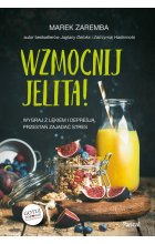 Wzmocnij jelita. Wygraj z lękiem i depresją, przestań zajadać stres