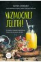 Wzmocnij jelita. Wygraj z lękiem i depresją, przestań zajadać stres