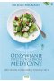 Odżywianie czyli trzecia medycyna. 100 chorób które można pokonać dietą 