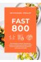 Fast 800 rewolucyjny program żywieniowy oparty na okresowych postach dzięki któremu błyskawicznie schudniesz i poczujesz się lepiej 