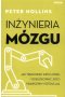 Inżynieria mózgu Jak trenować swój mózg i odblokować jego prawdziwy potencjał