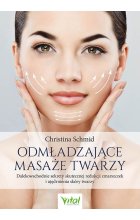 Odmładzające masaże twarzy. Dalekowschodnie sekrety skutecznej redukcji zmarszczek i ujędrnienia skóry twarzy 