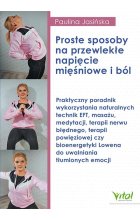 Proste sposoby na przewlekłe napięcie mięśniowe i ból 