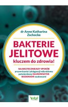 Bakterie jelitowe kluczem do zdrowia! Najskuteczniejszy sposób przywrócenia  i pielęgnacji mikrobiomu potwierdzony najnowszymi badaniami naukowymi wyd. 2023 
