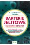 Bakterie jelitowe kluczem do zdrowia! Najskuteczniejszy sposób przywrócenia  i pielęgnacji mikrobiomu potwierdzony najnowszymi badaniami naukowymi wyd. 2023 