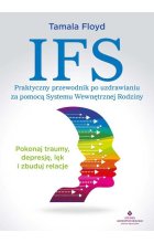 IFS - praktyczny przewodnik po uzdrawianiu za pomocą Systemu Wewnętrznej Rodziny