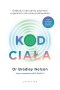 Kod ciała. Odblokuj naturalną zdolność organizmu do samouzdrawiania 