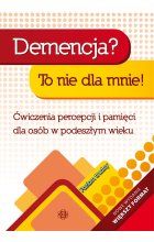 Demencja? To nie dla mnie! Poziom trudny Ćwiczenia percepcji i pamięci dla osób w podeszłym wieku 