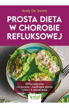 Prosta dieta w chorobie refluksowej. 100 przepisów na pyszne i niedrogie dania tylko z 5 składników 