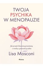Twoja psychika w menopauzie. Jak przejść kluczową przemianę z wiedzą i pewnością siebie