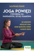 Joga powięzi. Ćwiczenia na nadgarstki, szyję i ramiona 