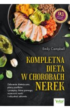 Kompletna dieta w chorobach nerek. Zalecenia dietetyczne, plany posiłków i przepisy, które pomogą wzmocnić nerki i odzyskać zdrowie 