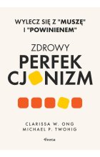 Zdrowy perfekcjonizm. Wylecz się z Muszę i powinienem