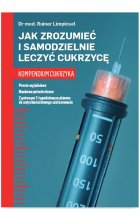 Jak zrozumieć i samodzielnie leczyć cukrzycę Kompendium cukrzyka