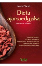 Dieta ajurwedyjska przepis na zdrowie. 5-etapowy program zdrowego odżywiania, który pobudzi naturalne zdolności regeneracyjne organizmu i zapewni psychiczną równowagę 