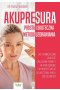 Akupresura. Prosta i skuteczna metoda uzdrawiania. Jak samodzielnie znaleźć właściwe punkty akupresurowe i wykorzystać je do uleczenie wielu dolegliwości 