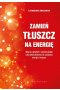 Zamień tłuszcz na energię. Wygraj z głodem i schudnij dzięki naturalnej zdolności do czerpania energii z tłuszczu 