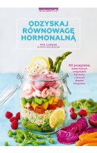 Odzyskaj równowagę hormonalną 60 przepisów dzięki którym uregulujesz hormony i stracisz zbędne kilogramy 