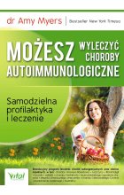 Możesz wyleczyć choroby autoimmunologiczne. Samodzielna profilaktyka i leczenie wyd. 2024 