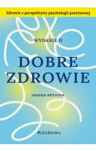 Dobre zdrowie. Zdrowie z perspektywy psychologii pozytywnej