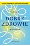 Dobre zdrowie. Zdrowie z perspektywy psychologii pozytywnej