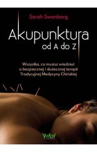 Akupunktura od A do Z. Wszystko, co musisz wiedzieć o bezpiecznej i skutecznej terapii Tradycyjnej Medycyny Chińskiej 