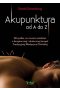 Akupunktura od A do Z. Wszystko, co musisz wiedzieć o bezpiecznej i skutecznej terapii Tradycyjnej Medycyny Chińskiej 