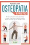 Osteopatia w praktyce. Proste ćwiczenia dla zdrowego układu mięśniowo-szkieletowego, które uwolnią cię od chorób i bólu 