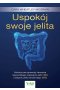 Uspokój swoje jelita. Holistyczne sposoby leczenia nieswoistego zapalenia jelit (IBD) i zespołu jelita drażliwego (IBS) 