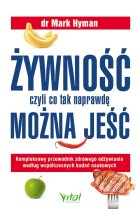 Żywność, czyli co tak naprawdę można jeść. Kompleksowy przewodnik zdrowego odżywiania według współczesnych badań naukowych 