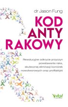 Kod antyrakowy. Rewolucyjne odkrycie przyczyn powstawania raka, skutecznej eliminacji komórek nowotworowych oraz profilaktyki 