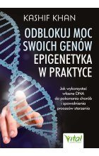 Odblokuj moc swoich genów. Epigenetyka w praktyce 