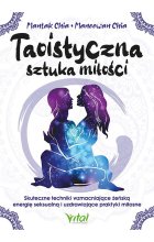 Taoistyczna sztuka miłości. Skuteczne techniki wzmacniające żeńską energię seksualną i uzdrawiające praktyki miłosne 