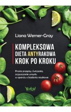 Kompleksowa dieta antyrakowa krok po kroku proste przepisy ćwiczenia oczyszczanie umysłu w oparciu o badania naukowe  
