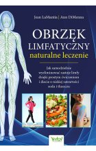 Obrzęk limfatyczny naturalne leczenie. Jak samodzielnie wyeliminować zastoje limfy dzięki prostym ćwiczeniom i diecie o niskiej zawartości sodu i tłuszczu 