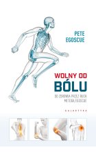 Wolny od bólu. Do zdrowia przez ruch Metodą Egosque 