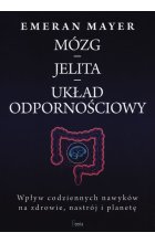Jak połączenie mózg-jelita-mikrobiom wpływa na nasze zdrowie, nastrój i decyzje 
