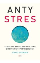 Antystres. Skuteczna metoda radzenia sobie z niepokojem i przygnębieniem 