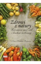 Zdrowi z natury. Lecznicza moc ziół i kuchni roślinnej 