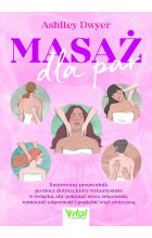 Masaż dla par. Ilustrowany przewodnik po mocy dotyku, który wykorzystasz w związku, aby pokonać stres, zmęczenie, wzmocnić odporność i pogłębić więź erotyczną 
