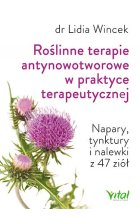 Roślinne terapie antynowotworowe w praktyce terapeutycznej napary tynktury i nalewki z 47 ziół 