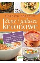 Zupy i gulasze ketonowe. Ponad 50 niskowęglowodanowych, wysokotłuszczowych zup i gulaszy na każdą okazję 