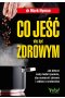 Co jeść, aby być zdrowym. Jak dobrać swój model żywienia, aby wzmocnić zdrowie i zadbać o środowisko 